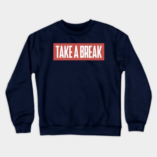 Take a break Crewneck Sweatshirt
